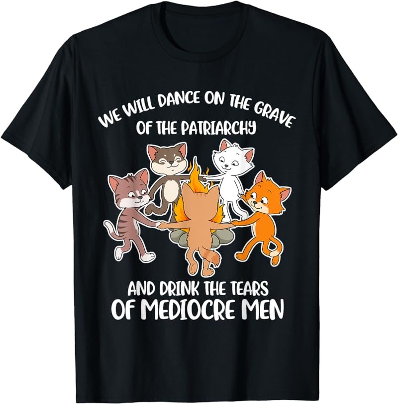 We Will Dance On The Grave Of The Patriarchy T-Shirt