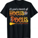 It's Just A Bunch Of Hocus Pocus for Halloween T-Shirt