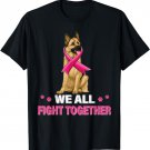 we all fight together Breast Cancer Dog German Shepherd T-Shirt