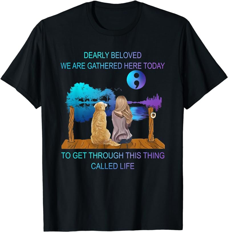 Dearly Beloved We Are Gathered Here Today To Get Through T-Shirt