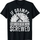 If Grampy Can't Fix It We're All Screwed Shirt Father's Day T-Shirt