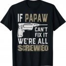 If PAPAW Can't Fix It We're All Screwed Gift Grandpa Dad Men T-Shirt