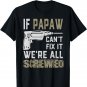 If PAPAW Can't Fix It We're All Screwed Gift Grandpa Dad Men T-Shirt