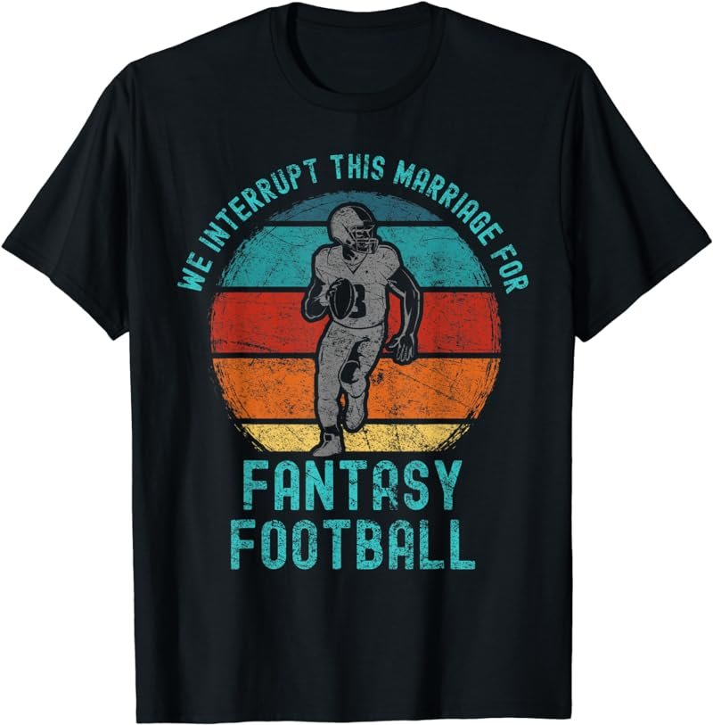 We Interrupt This Marriage Funny Fantasy Football T-Shirt
