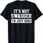 It's Not Swagger, I'm Just Sore Funny Workout Tee