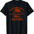 Cute Unique We're Gonna Need A Bigger Boat Shirt Gift
