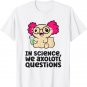 In Science We Axolotl Questions Scientist Science Axolotls T-Shirt
