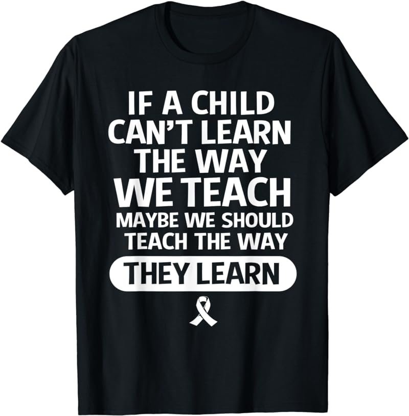 We Should Teach The Way They Learn Dyslexia Teacher T-Shirt