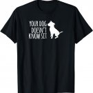 Your Dog Doesn't Know Sit Shirt