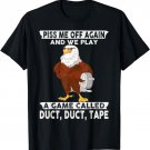Piss Me Off Again And We Play A Game Called Duct Tape Eagle T-Shirt