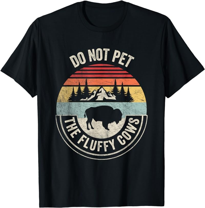 Vintage Retro Funny Buffalo Bison Do Not Pet The Fluffy Cow T-Shirt