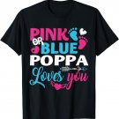 Pink Or Blue Poppa Loves You Gender Reveal Grandpa Gift T-Shirt