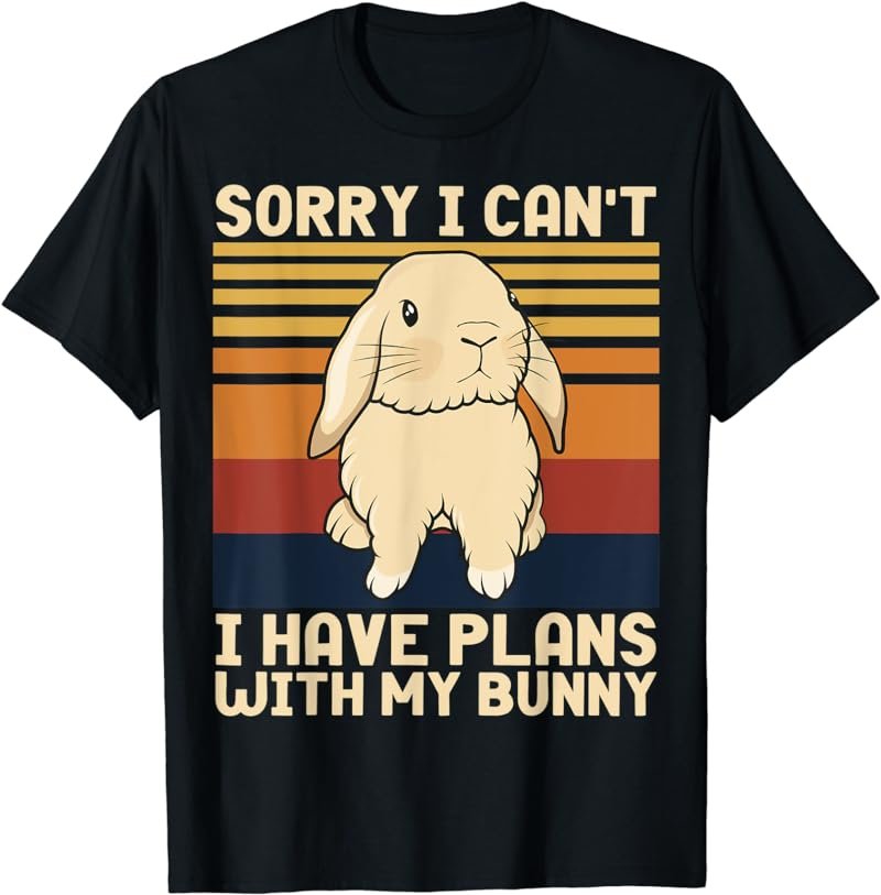 Funny Rabbit Sorry I Can't I Have Plans With My Bunny Easter T-Shirt