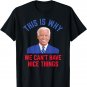 This is Why We Can't Have Nice Things Funny Anti Joe Biden T-Shirt