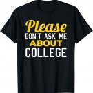 Please Don't Ask Me About College T-Shirt - Graduation Tee