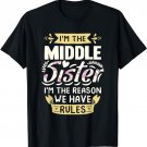 I'm the Middle Sister I'm the Reason we Have Rules Sibling T-Shirt