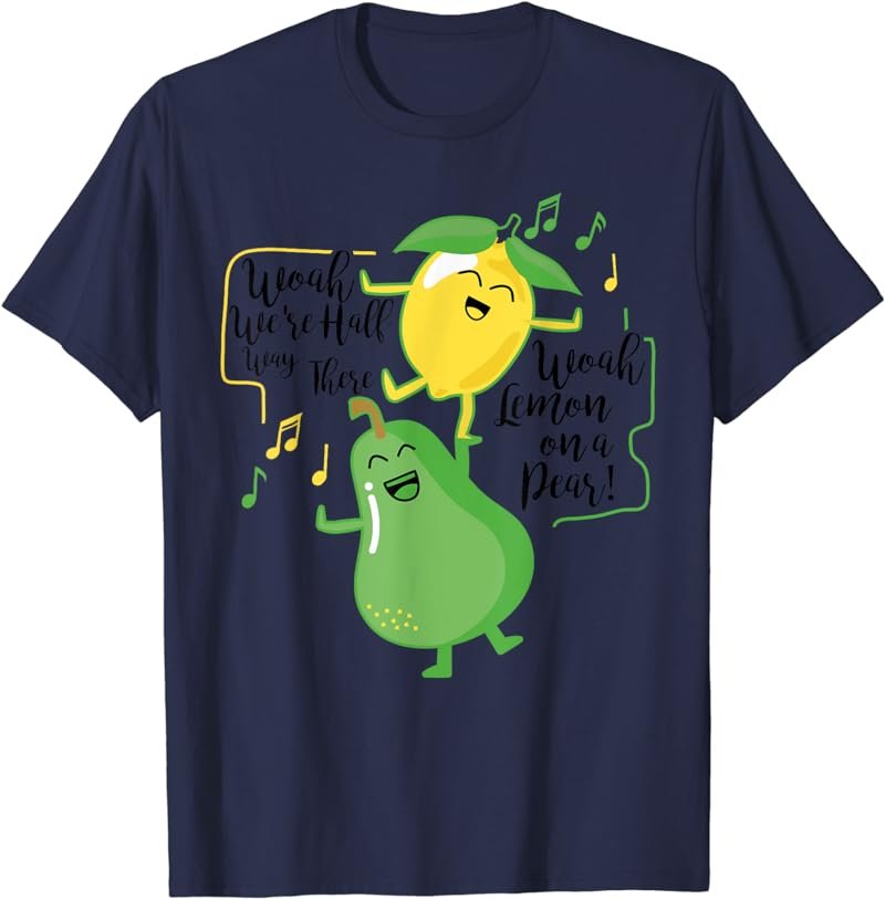 Woah We're Half Way There Woah Lemon On A Pear T-Shirt T-Shirt