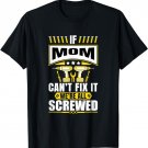 If Mom Can't Fix It We're All Screwed Mother Mommy T-Shirt