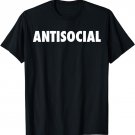 Antisocial Shirt - Funny TShirt for Anti Social Gift