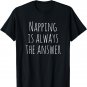 Napping Is Always The Answer Funny Saying T-shirt