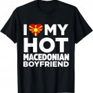 I Love My Hot Macedonian Boyfriend Macedonia T-Shirt