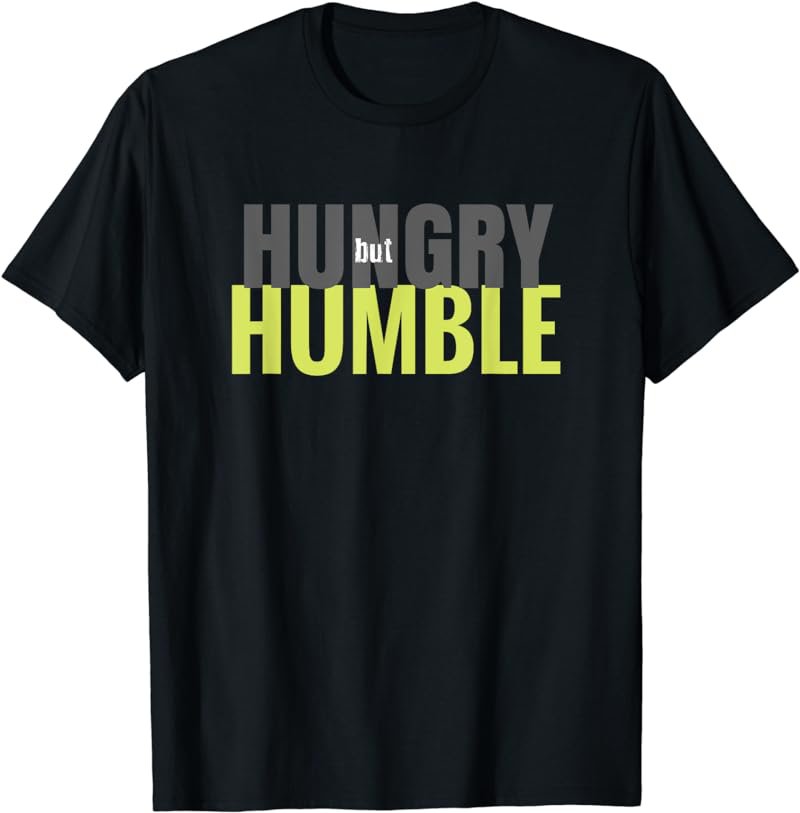 Hungry But Humble T-Shirt