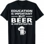 Education is Important but Beer is Importanter Tee