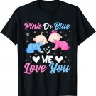 Pink Or Blue We Love You Gender Reveal Announcement T-Shirt