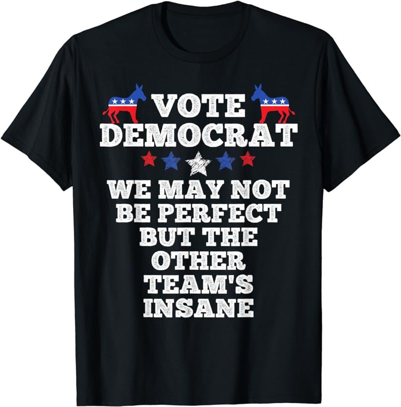 Vote Democrat Shirt We May Not Be Perfect, Vote Blue T-Shirt
