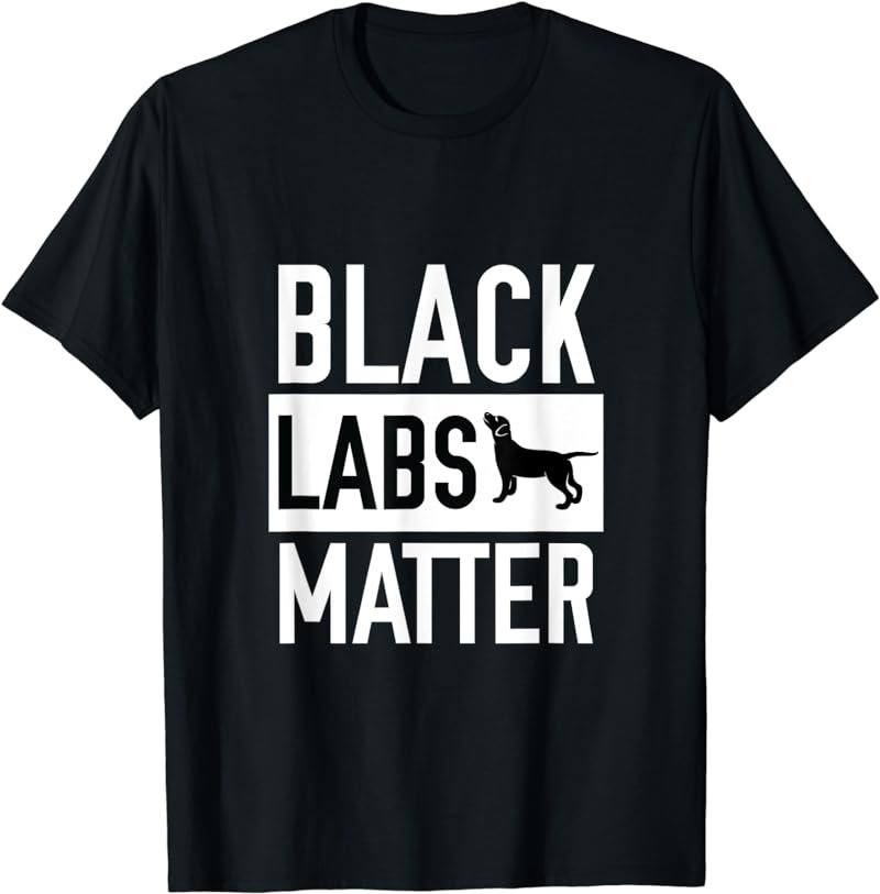 Black labs Matter Dog T-shirt Labrador Retriever Men Women T-Shirt