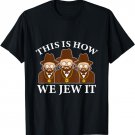 This Is How We Jew It Gangster And Jew T-Shirt