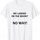 We Landed on the Moon? No Way! T-Shirt Funny 90s Retro Tee T-Shirt
