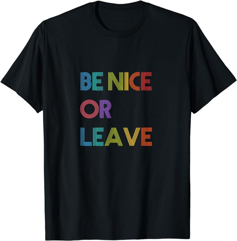 Be Nice or Leave T-Shirt