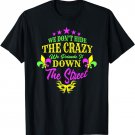 We Don't Hide Crazy We Parade It Down The Street T-Shirt