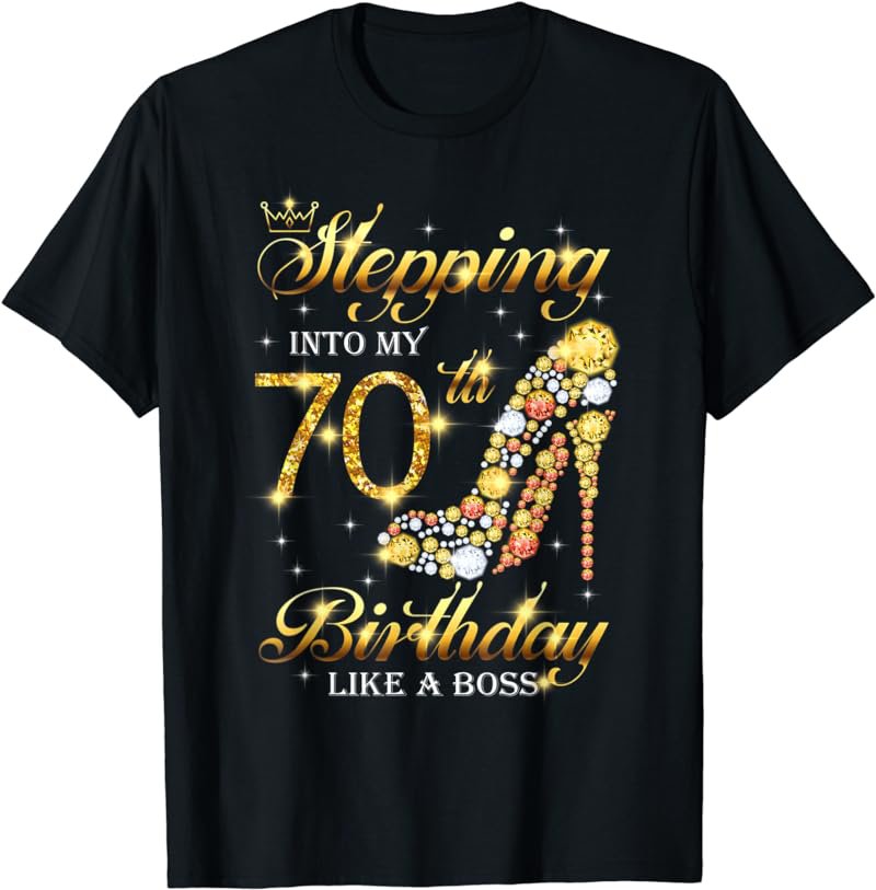 Stepping Into My 70th Birthday Like A Boss T-Shirt