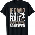 If David Can't Fix It We Are All Screwed T-Shirt