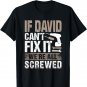 If David Can't Fix It We Are All Screwed T-Shirt