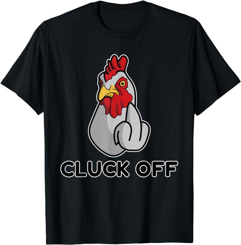 Cluck Off Chicken T-Shirt