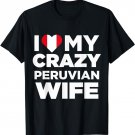 I Love My Crazy Peruvian Wife Cute Peru Native T-Shirt