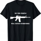 We the People Will Never Surrender T-Shirt