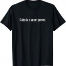 Calm Is A Super Power Tshirt Funny Pun We Are Heroes Tee