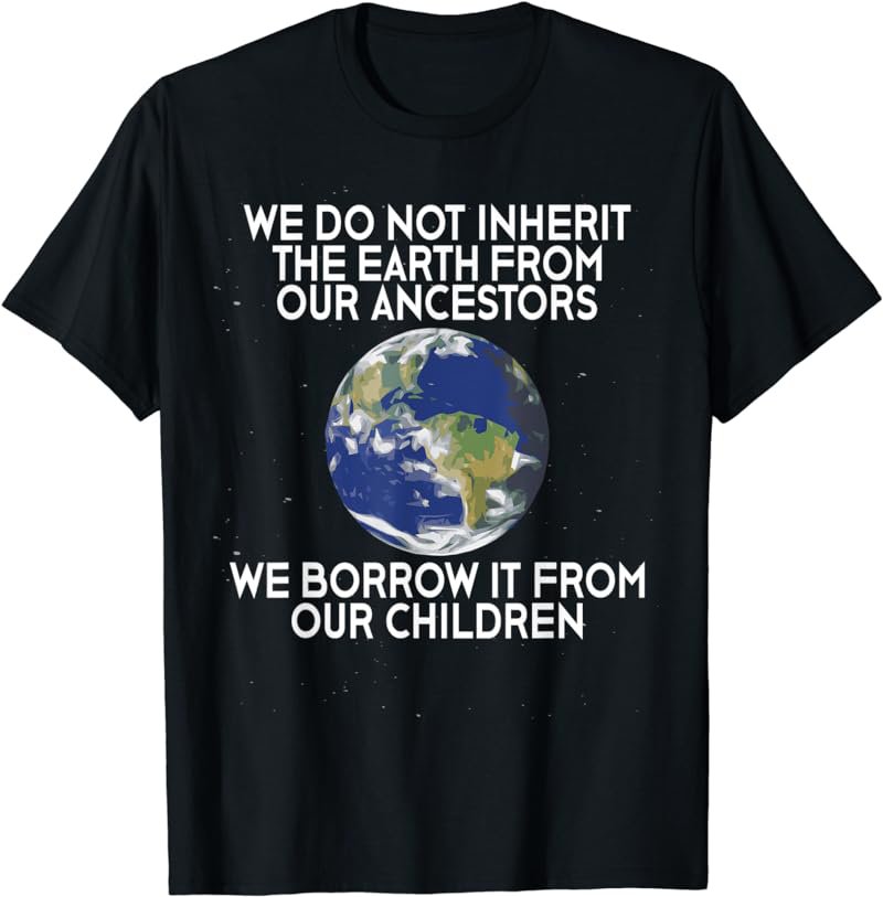 We Do Not Inherit Earth Science Earth Day 2022 T-Shirt