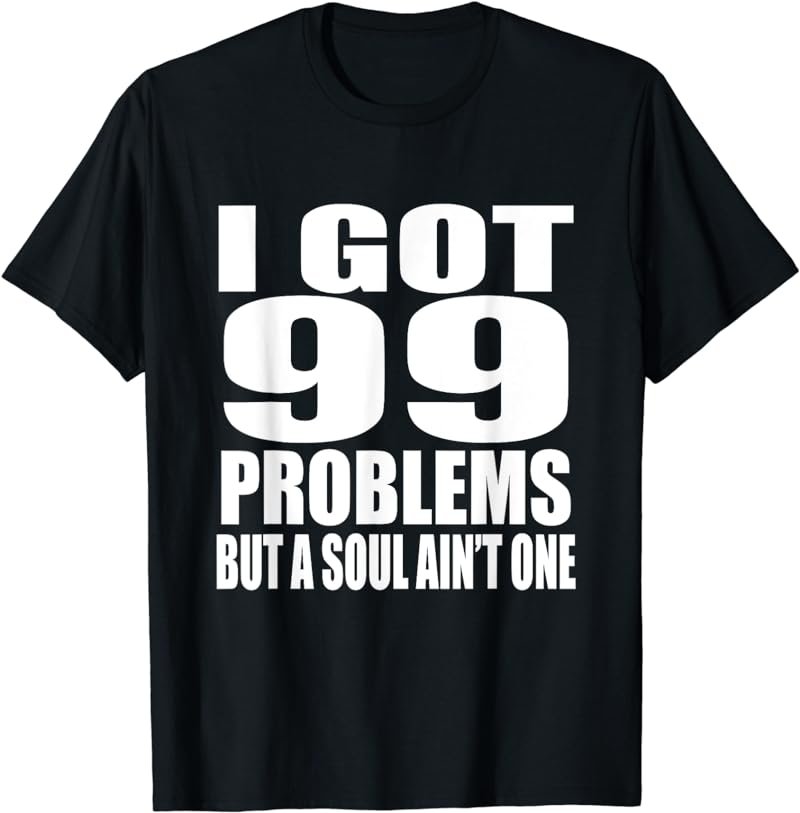 I Got 99 Problems But Soul Ain't One Ginger Redheads T Shirt