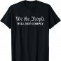We The People Will Not Comply - Funny USA Freedom Patriotic T-Shirt