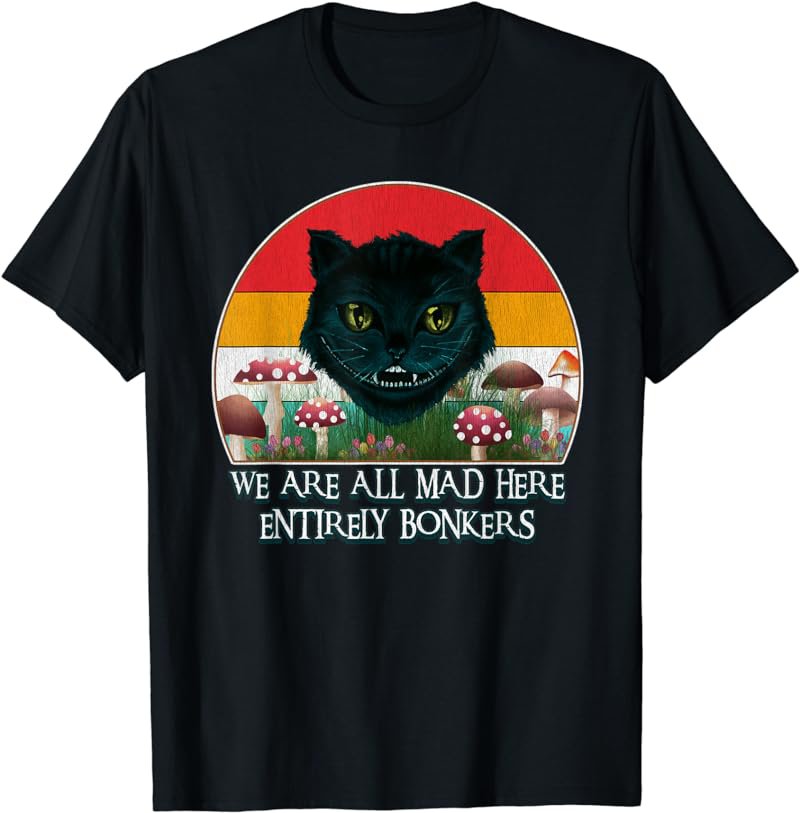 Chesire Cat We Are All Mad Here Funny Mad Hatter Alice Women T-Shirt