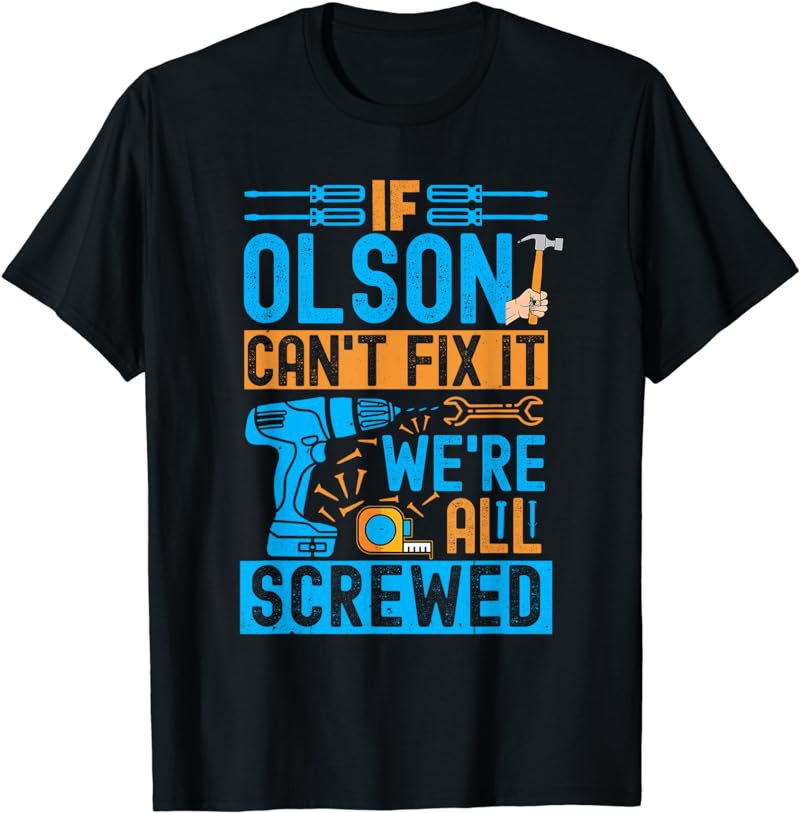 Funny Olson. If Olson Can't Fix It, We're All Screwed T-Shirt