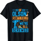 Funny Olson. If Olson Can't Fix It, We're All Screwed T-Shirt