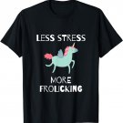 Less Stress, More Frolicking Unicorn T-Shirt