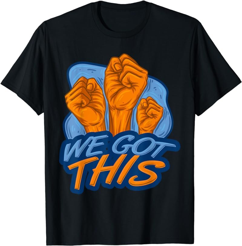 We Got This Motivation Winner Success No Excuses Positive T-Shirt