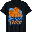 We Got This Motivation Winner Success No Excuses Positive T-Shirt